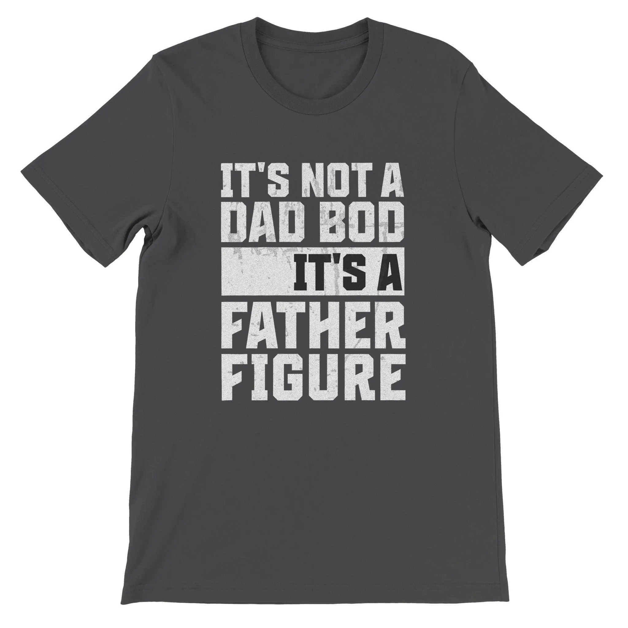 "It's Not a Dad Bod, It's a Father Figure" - Funny Father's Day T-Shirt