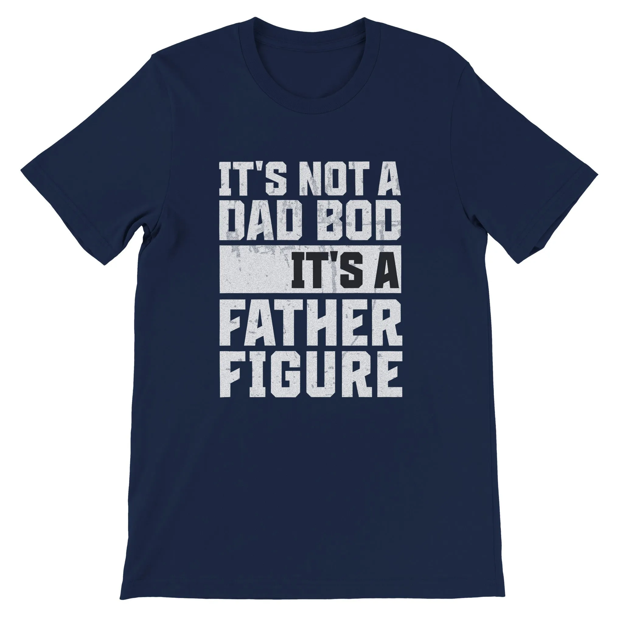 "It's Not a Dad Bod, It's a Father Figure" - Funny Father's Day T-Shirt