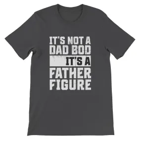 "It's Not a Dad Bod, It's a Father Figure" - Funny Father's Day T-Shirt